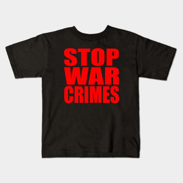 Stop war crimes Kids T-Shirt by Evergreen Tee